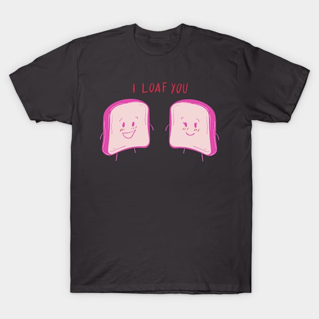 I LOAF YOU T-Shirt by AdorableTees